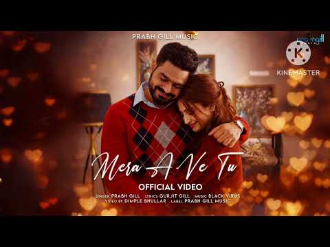 Mera A Ve Tu | (Full Song) Official Video | Prabh Gill | New Punjabi Song 2026
