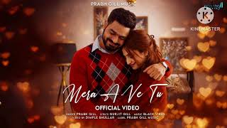 Mera A Ve Tu | (Full Song) Official Video | Prabh Gill | New Punjabi Song 2026
