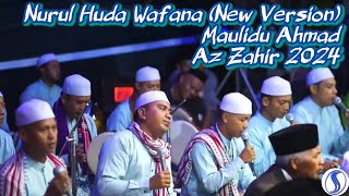 NURUL HUDA WAFANA (NEW VERSION) | MAULIDU AHMAD | AZ ZAHIR 2024