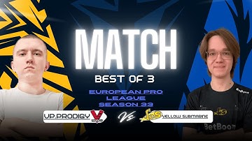 Yellow Submarine vs VP.Prodigy BO3 | European Pro League Season 33