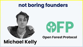 Not Boring Founders: Michael Kelly, Open Forest Protocol