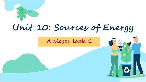 Unit 10: Sources of energy - A closer look 1 - English 7 [OLM.VN]