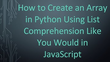 How to Create an Array in Python Using List Comprehension Like You Would in JavaScript