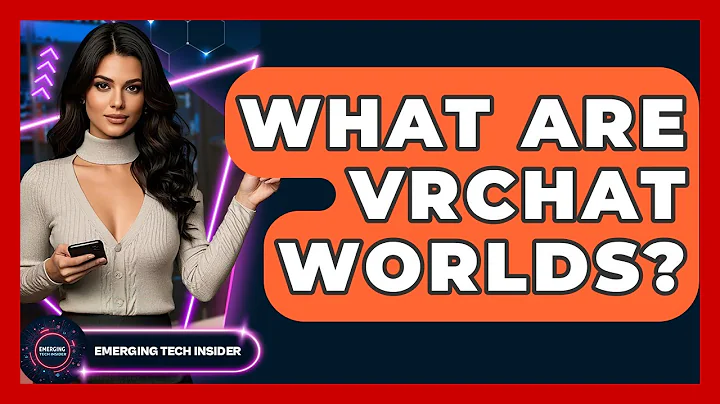 What Are VRChat Worlds? - Emerging Tech Insider