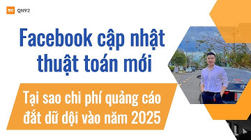 Facebook cập nhật thuật toán quảng cáo mới đắt kinh khủng năm 2025 | Qn92