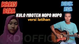 KULO MBOTEN NOPO NOPO ~KARIN DIAH FT DIDIK EGA (versi  latihan)