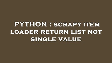 PYTHON : scrapy item loader return list not single value