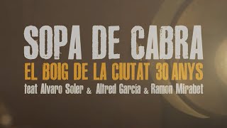 Video thumbnail of "Sopa de cabra - El boig de la ciutat (30 anys) feat. Alvaro Soler, Alfred García i Ramon Mirabet"