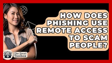 How Does Phishing Use Remote Access To Scam People? - TheEmailToolbox.com