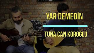 Tuna Can Köroğlu Yar Demedin