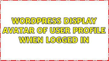 Wordpress: Display avatar of user profile when logged in (2 Solutions!!)