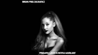 Ariana Grande - Break Free (Acoustic) [Audio] ft. Zedd