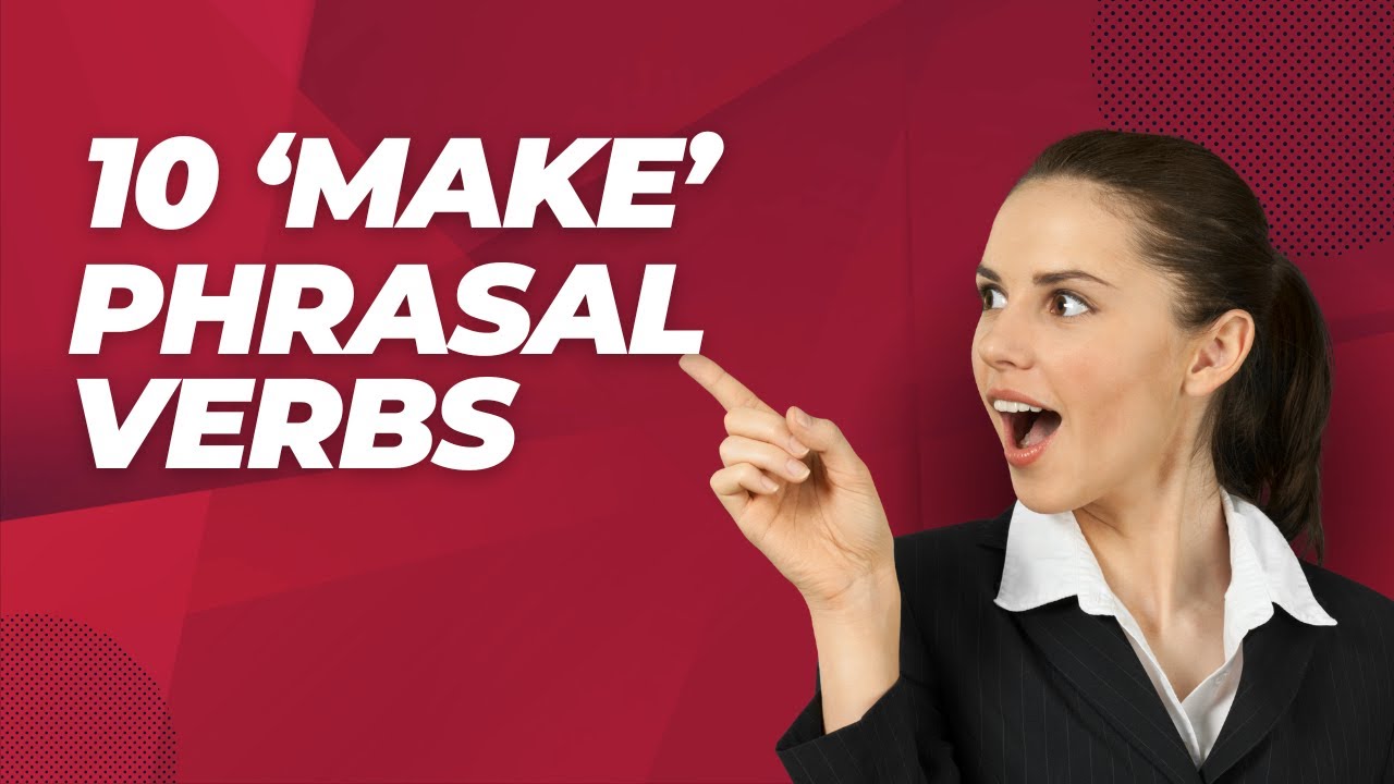 10 "Make" Phrasal Verbs to Transform Your English Fluency - YouTube