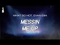 What So Not Evan Giia Messin Me Up LYRICS mp3