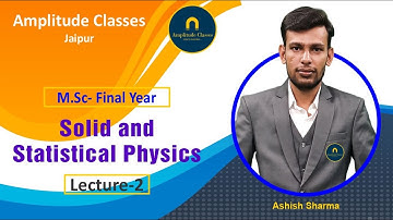 Solid State and Statistical Physics lecture - 01 by Ashish Sharma Amplitude Classes