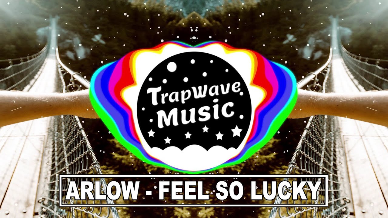 Arlow - Feel So Lucky [TrapWaveMusic]