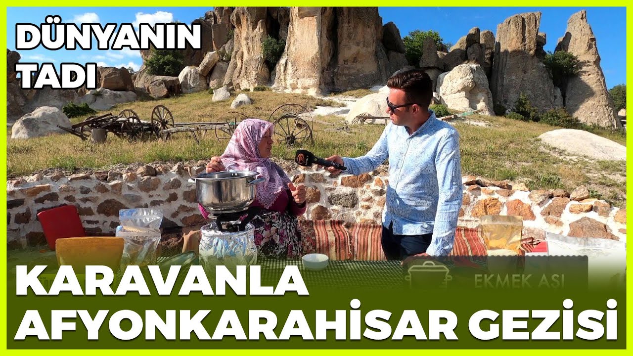Dünyanın Tadı - Karavanla - Afyonkarahisar | 27 Haziran 2020