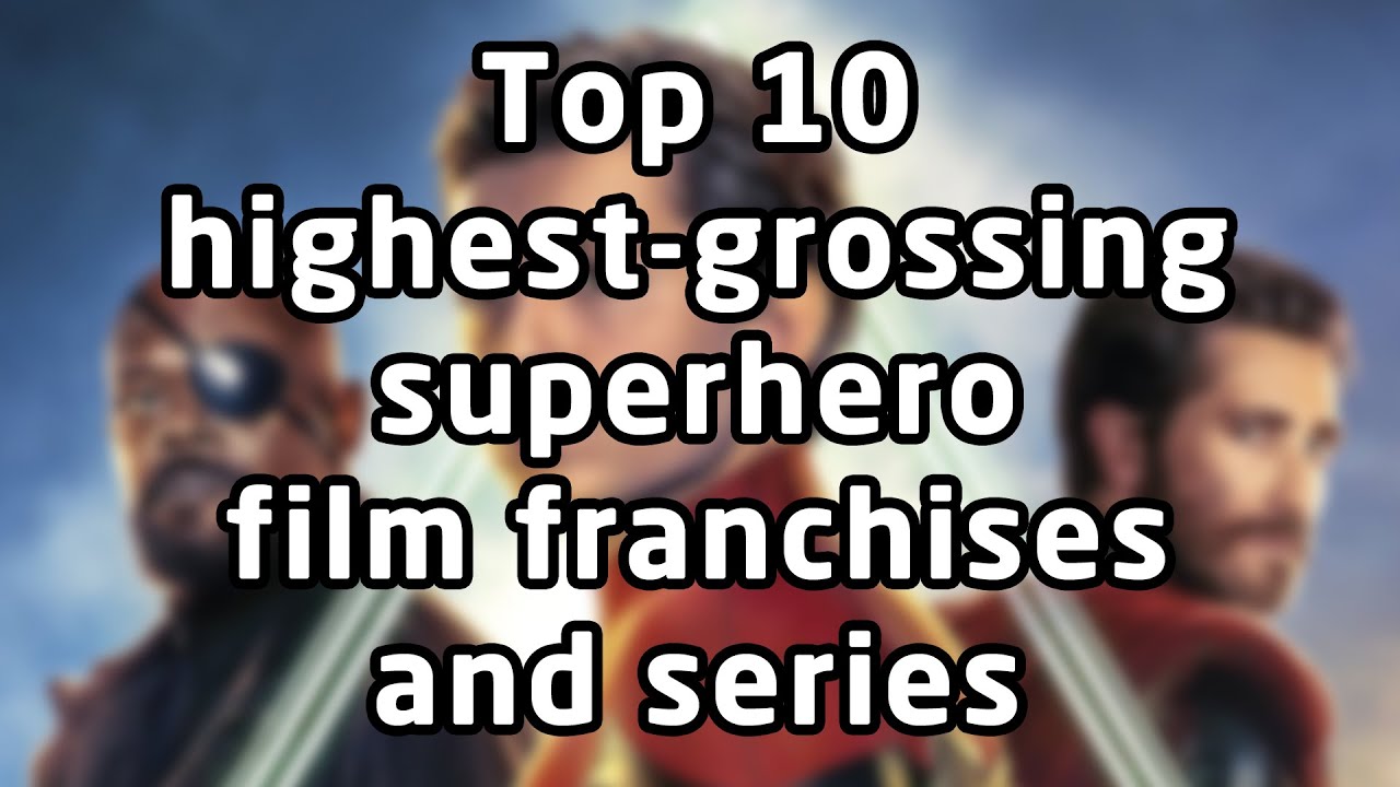 Top 10 highest-grossing superhero film franchises and series (as of 2021)