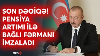 SON DƏQİQƏ! Prezidentdən pensiya ilə bağlı fərman: Artımların indeksləşdirilməsi rəsmiləşdi