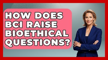 How Does BCI Raise Bioethical Questions? - Everyday Bioethics Expert
