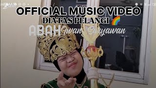 Download Lagu ABAH IWAN SURYAWAN - DIATAS PELANGI (OFFICIAL MUSIC VIDEO) MP3
