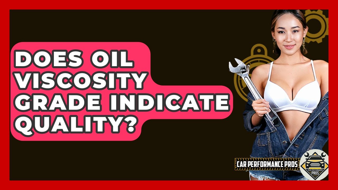 Does Oil Viscosity Grade Indicate Quality? - Car Performance Pros