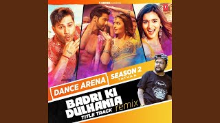 Badri Ki Dulhania Title Track Remix (From "Dance Arena Season 2") (Remix By Tatva K)