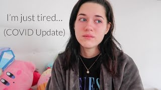 I&#39;m just tired... (COVID update)