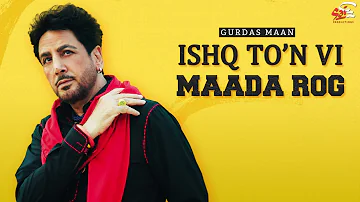 Ishq To’n Vi Maada Rog (Full Audio Song) I Gurdas Maan  I Latest Punjabi Song 2022 I Sai Productions