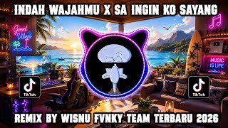 DJ SAD VIRAL INDAH WAJAHMU X SA INGIN KO SAYANG REMIX BY WISNU FVNKY TEAM TERBARU 2026