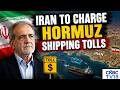 Iran Set To Unveil Strait Of Hormuz Toll System As Regional Tensions Escalate | N18G