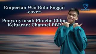 Emperian Wai Bula Enggai Phoebe Chloe Cover (Official Lyrics Video)