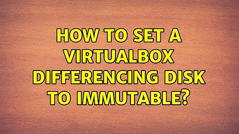 How to set a virtualbox differencing disk to immutable?