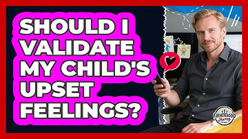 Should I Validate My Child