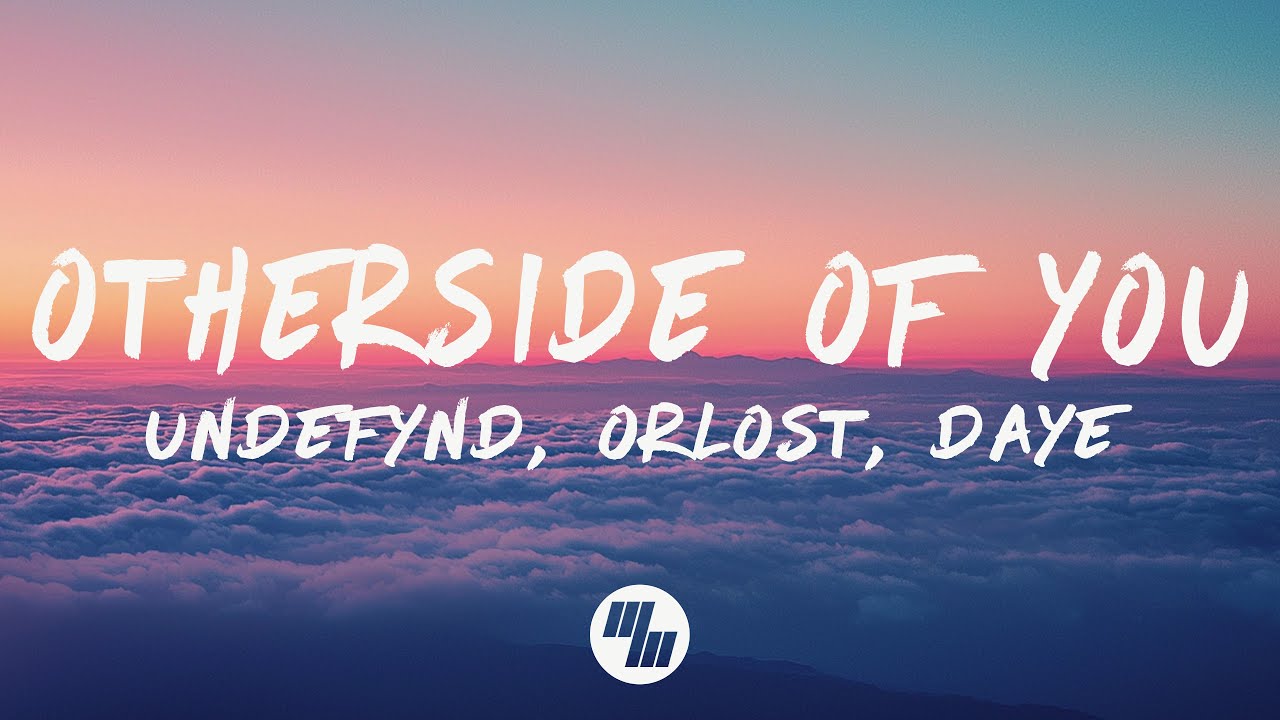 UNDEFYND, Orlost - Otherside Of You (Lyrics) ft. Daye