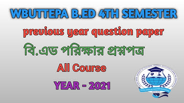 WBUTTEPA B.Ed 4th semester All course  previous year question papers year 2021 #bed #wbuttepa#4thsem