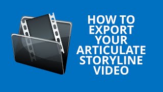 #AskELHJeff: How to export a video from Articulate Storyline