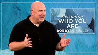 Becoming Who You Are - Bobby Schuller