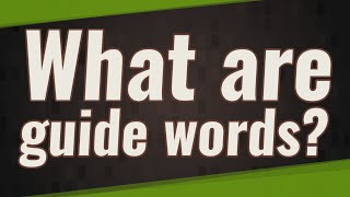 What are guide words?