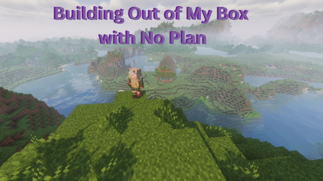 Building Out of My Box with No Plan