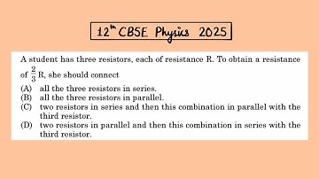 XII Physics 2025 A student has three resistors, each of resistance R. To obtain a resistance of 2R/3