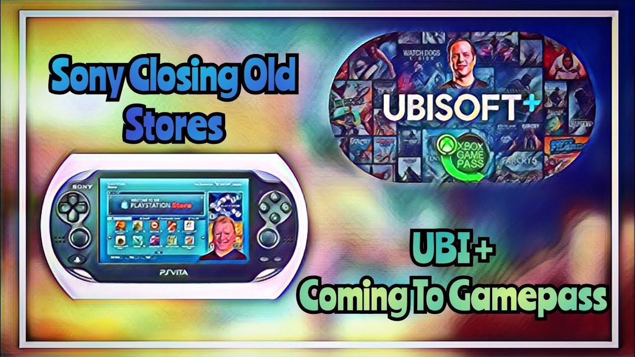 Sony Closes PS3, PSP, PS. VITA Store / Ubisoft + Coming To GamePass