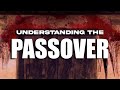 Understanding The Passover