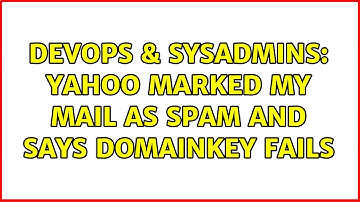 DevOps & SysAdmins: Yahoo marked my mail as spam and says domainkey fails