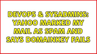Celebrity DevOps & SysAdmins: Yahoo marked my mail as spam and says domainkey fails Wealth