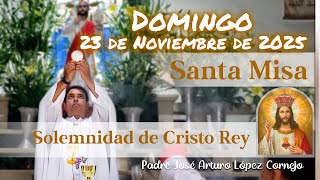 ✅ MISA DE HOY domingo 23 de Noviembre del 2025 - Padre Arturo Cornejo