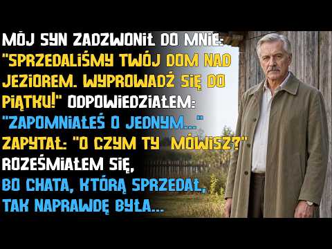 Syn sprzedał mój dom nad jeziorem i kazał mi się wyprowadzić. Zapomniał o jednym