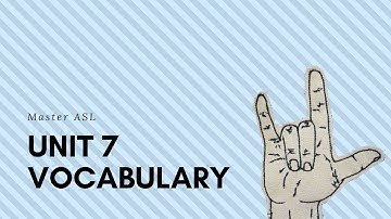 Unit 7 ASL Vocabulary Homework
