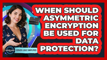 When Should Asymmetric Encryption Be Used For Data Protection?