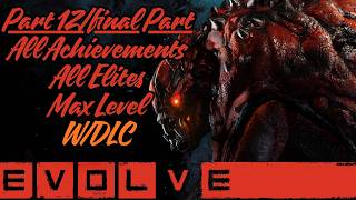 Evolve Walkthrough: All Monsters Elite, Hunters Elite, All Achievements and Max Level w/DLC [12/12]
